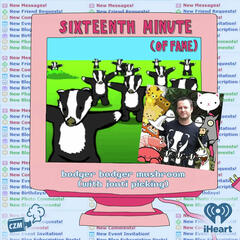 badger badger mushroom (with jonti picking) - Sixteenth Minute (of Fame)