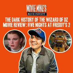 The Dark Truth about The Wizard Of Oz + Movie Review: Five Nights at Freddy’s 2  + Trailer Park: Supergirl - Movie Mike's Movie Podcast