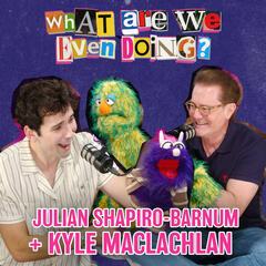 What Are We Even Doing? with Kyle MacLachlan