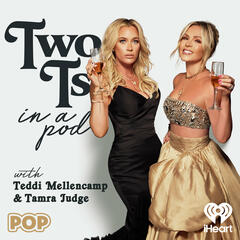 Two Ts In A Pod with Teddi Mellencamp and Tamra Judge