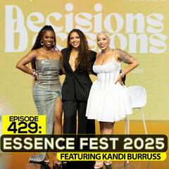 EP 429: Essence Fest 2025 (Ft. Kandi Burruss) - Decisions, Decisions