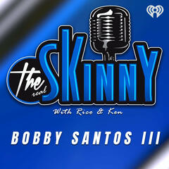 Bobby Santos III joins The Skinny with Rico and Ken - The Skinny with Rico & Ken
