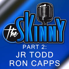 #19 - JR Todd and Ron Capps Part 2 - The Skinny with Rico & Ken