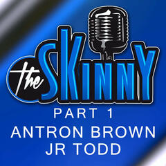 #20 - Antron Brown and JR Todd Part 1 - The Skinny with Rico & Ken
