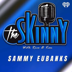 Sammy Eubanks is this week's guest on The Skinny with Rico and Ken - The Skinny with Rico & Ken