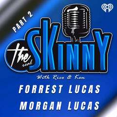 Part 2 of our exclusive conversation with Forrest Lucas and Morgan Lucas - The Skinny with Rico & Ken
