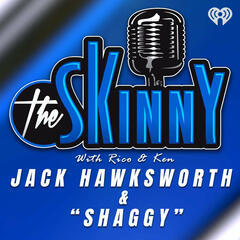 Jack Hawksworth & "Shaggy" are this week's guests on The Skinny with Rico & Ken - The Skinny with Rico & Ken