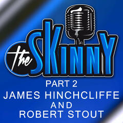 #29 - James Hinchcliffe and Robert Stout Part #2 - The Skinny with Rico & Ken
