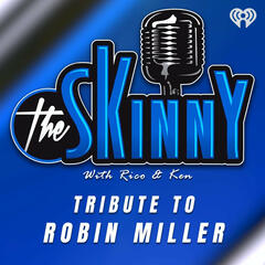 The Skinny with Rico and Ken pay tribute to Robin Miller - The Skinny with Rico & Ken
