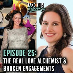 Ep. 25; The Real Love Alchemist & Kate Talks Two Broken Off Engagements - Take This Personally with Morgan Huelsman