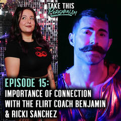 Ep. 15; Importance of Connection With The Flirt Coach Benjamin & Ricki Sanchez - Take This Personally with Morgan Huelsman