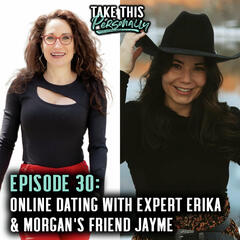 Ep. 30; Online Dating With Expert Erika & Judging Our Dating App Profiles - Take This Personally with Morgan Huelsman