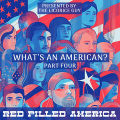 What's an American? (Part Four) - Red Pilled America