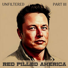 Unfiltered (Part Three) - Red Pilled America