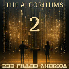The Algorithms (Part Two) - Red Pilled America