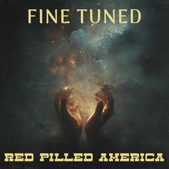 Fine Tuned - Red Pilled America