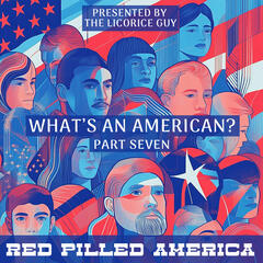 What's An American? (Part Seven) - Red Pilled America