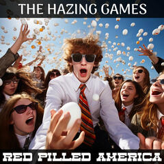 The Hazing Games - Red Pilled America