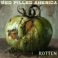 Rotten (uncensored) - Red Pilled America