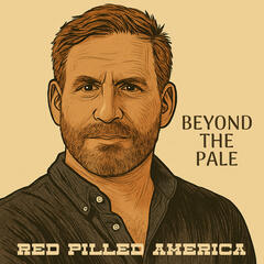 Beyond the Pale - Red Pilled America