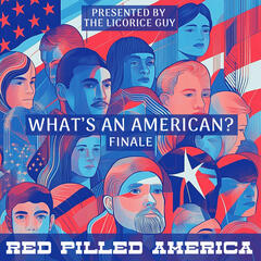 What's an American? (Finale) - Red Pilled America