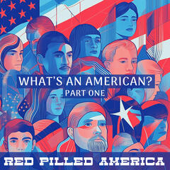 What's An American? (Part One) - Red Pilled America