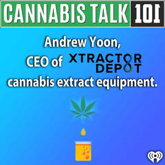 Andrew Yoon, CEO of Xtractor Depot, cannabis extract equipment. - Cannabis Talk 101