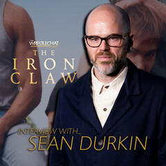 Interview With THE IRON CLAW Writer & Director Sean Durkin - WrestleChat Podcast
