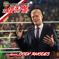 Let Me Talk To Ya...about Cody Rhodes! - WrestleChat Podcast