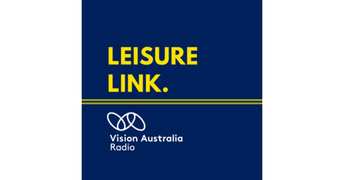 19 Oct 2024 Leisure Link on Vision Australia Radio iHeart