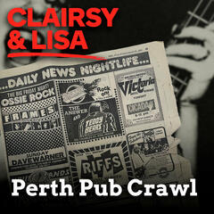Clairsy & Lisa's Perth Pub Crawl - Jody Bell - The Jam Tarts: We’d Go Busking And Had To Catch The Bus Because No One Would Take Us. - Clairsy & Lisa