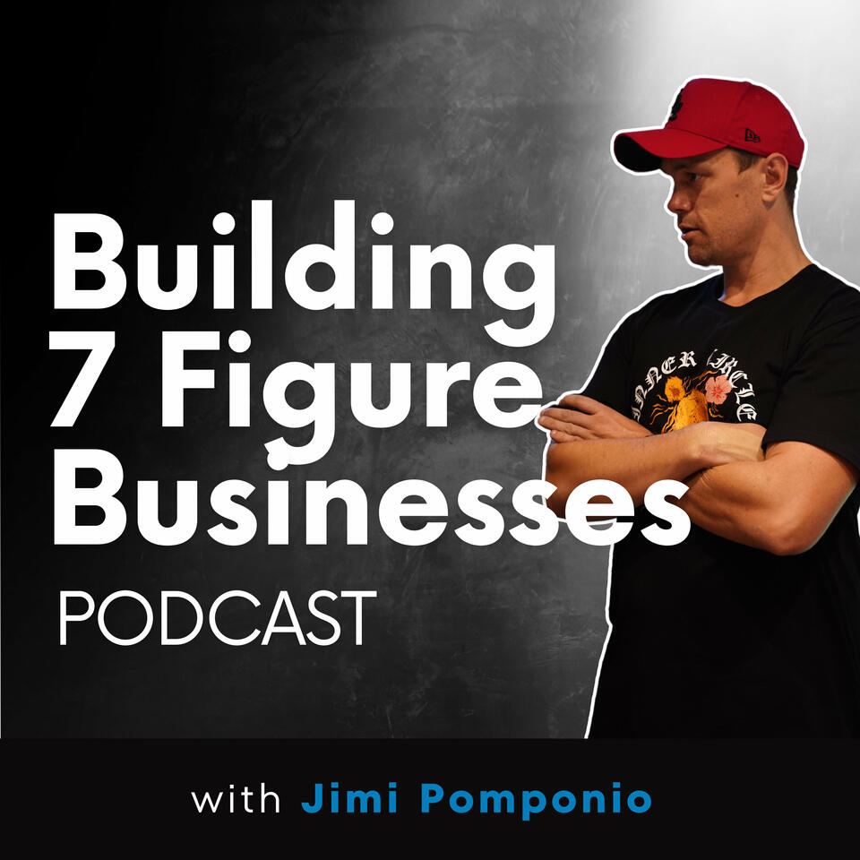 Building a 7 figure business with Jimi Pomponio