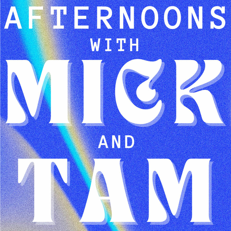 Afternoons with Mick & Tam