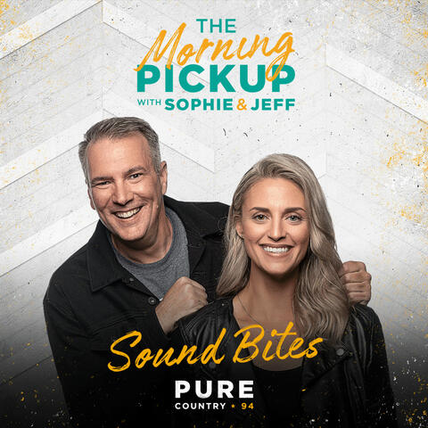 The Morning Pickup with Sophie & Jeff - Sound Bites