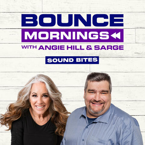 BOUNCE Mornings With Angie Hill & Sarge - Sound Bites