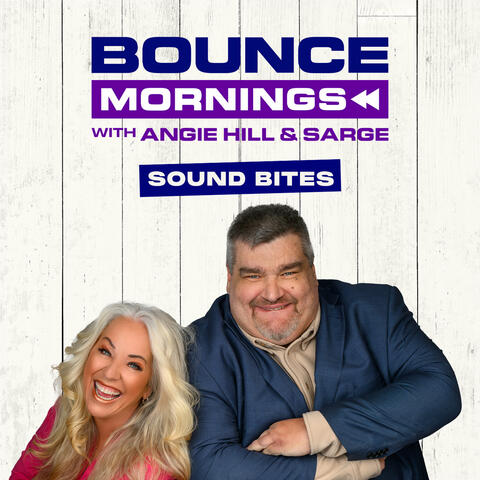 BOUNCE Mornings With Angie Hill & Sarge - Sound Bites