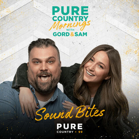 Pure Country Mornings with Gord and Sam - Sound Bites
