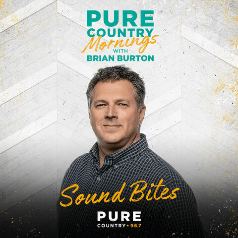 Pure Country Mornings with Brian Burton - Sound Bites