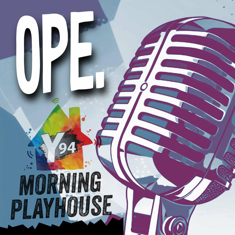 Ope. A Y94 Playhouse Podcast