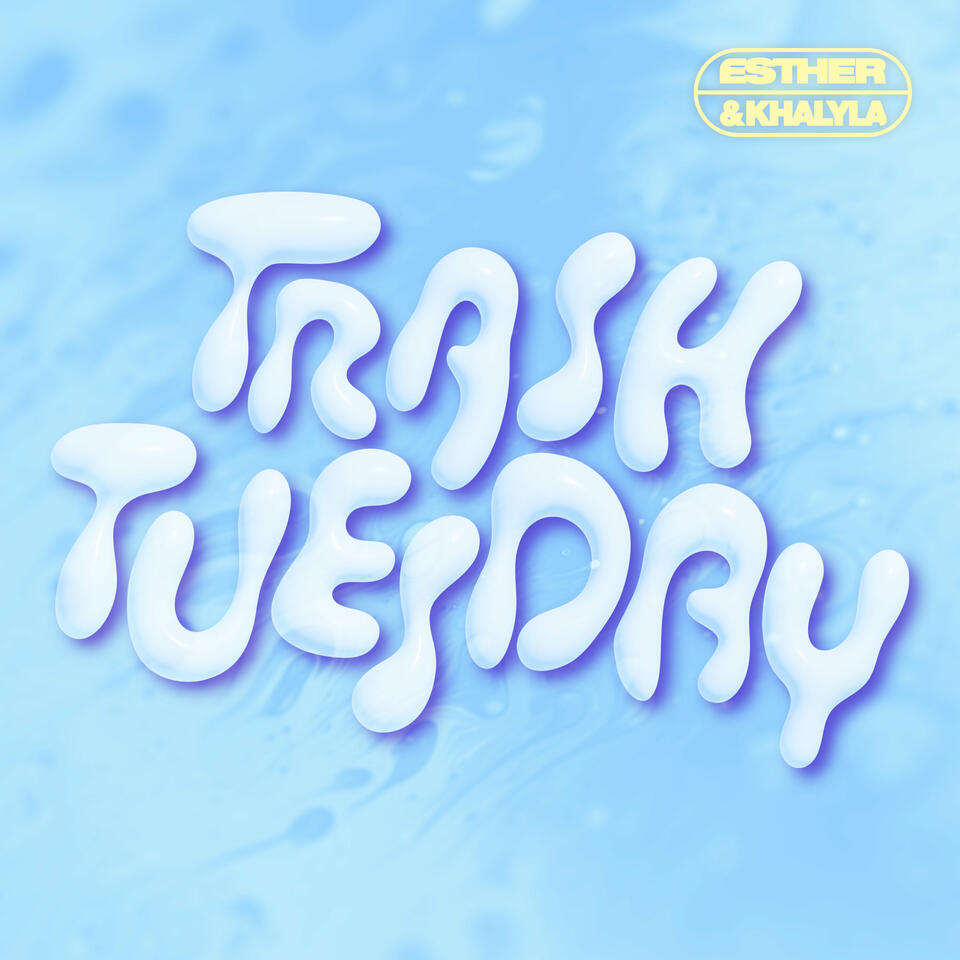 Trash Tuesday w/ Esther Povitsky & Khalyla Kuhn