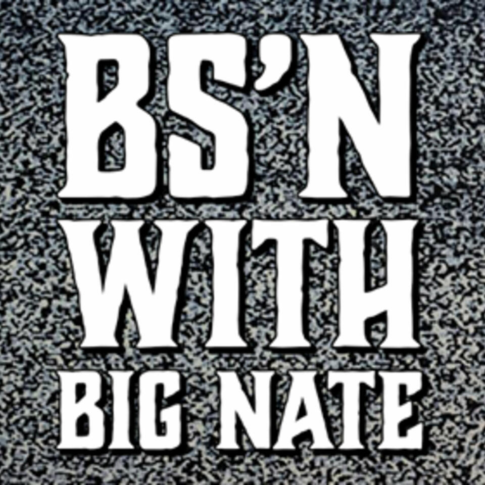 BS'n with Big Nate