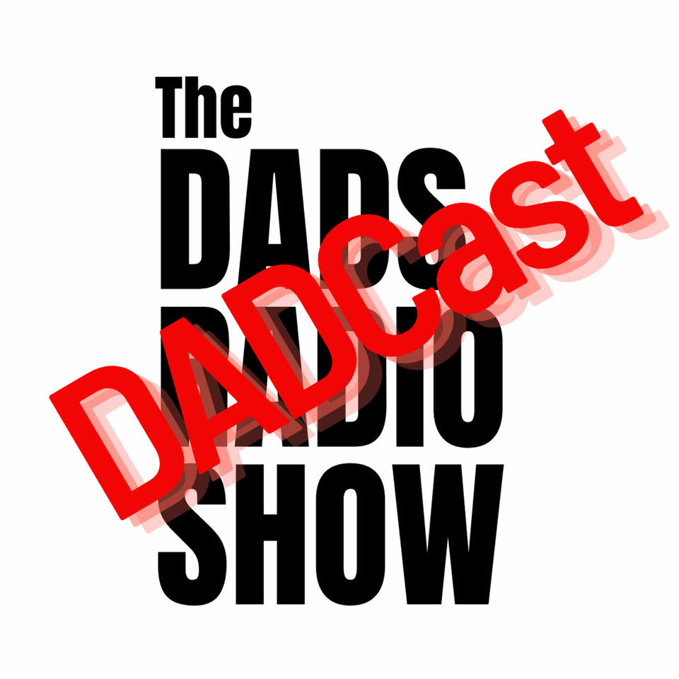 DADCasts - The Dads radio Show Podcasts