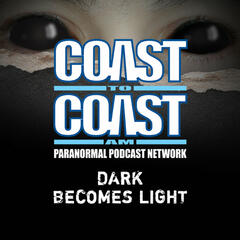 Episode 67: Talks with Bigfoot and Spirits - Dark Becomes Light