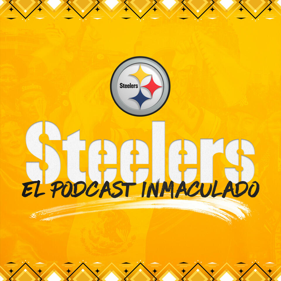 El Podcast Inmaculado (Pittsburgh Steelers)