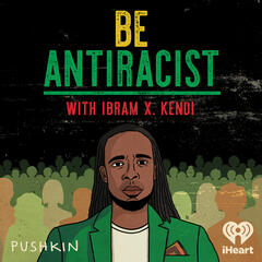 Introducing Be Antiracist with Ibram X. Kendi - Be Antiracist with Ibram X. Kendi
