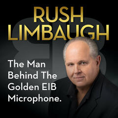 Behind Great Broadcasters - Rush Limbaugh: The Man Behind the Golden EIB Microphone