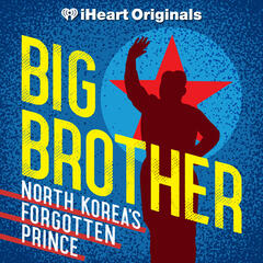Big Brother: North Korea’s Forgotten Prince - Big Brother: North Korea’s Forgotten Prince