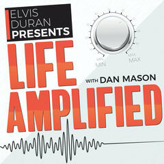 Life Amplified with Dan Mason