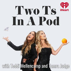 Two T’s Getting the Tea with LISA RINNA, KYLE RICHARDS AND ERIKA JAYNE - Two Ts In A Pod with Teddi Mellencamp and Tamra Judge