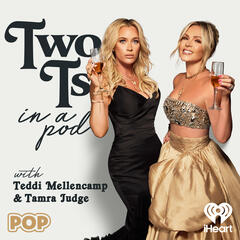 Two T’s Getting the Tea with LISA RINNA, KYLE RICHARDS AND ERIKA JAYNE - Two Ts In A Pod with Teddi Mellencamp and Tamra Judge